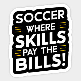 Soccer where skills pay bills Sticker